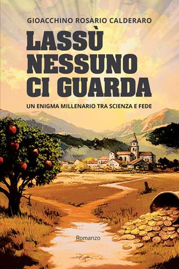 Lassù nessuno ci guarda. Un enigma millenario tra scienza e fede - Gioacchino Rosario Calderaro - Libro StreetLib 2026 | Libraccio.it