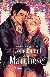 L'omega del marchese. Romanzo Omegaverse