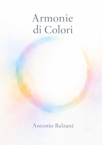 Armonie di colori - Antonio Balzani - Libro StreetLib 2026 | Libraccio.it