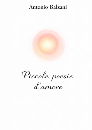Piccole poesie d'amore - Antonio Balzani - Libro StreetLib 2026 | Libraccio.it