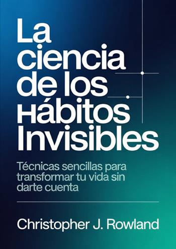 La ciencia de los hábitos invisibles - Christopher J. Rowland - Libro StreetLib 2026 | Libraccio.it