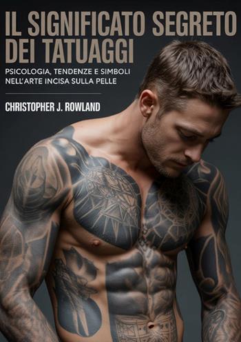 Il significato segreto dei tatuaggi - Christopher J. Rowland - Libro StreetLib 2026 | Libraccio.it