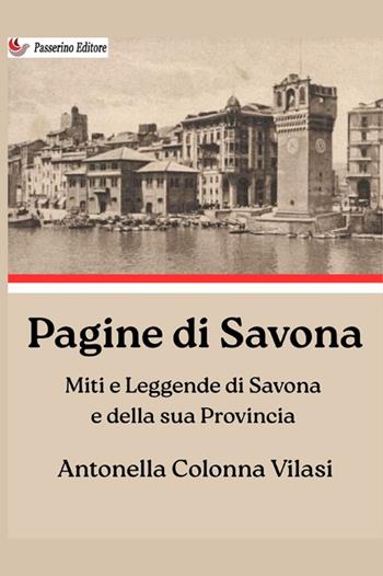 Pagine di Savona. Miti e leggende di Savona e della sua provincia - Antonella Colonna Vilasi - Libro StreetLib 2026 | Libraccio.it