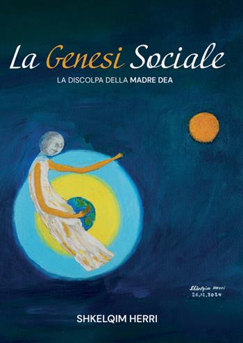 La genesi sociale. La discolpa della madre dea - Shkelqim Herri - Libro StreetLib 2026 | Libraccio.it