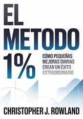 El método 1 %. Cómo pequeñas mejoras diarias crean un éxito extraordinario