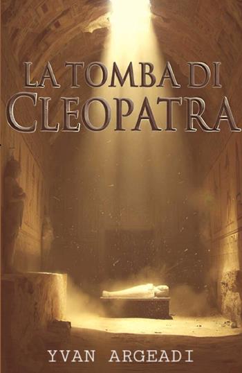 La tomba di Cleopatra - Yvan Argeadi - Libro StreetLib 2026 | Libraccio.it