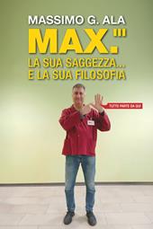 Max. La sua saggezza... e la sua filosofia. Tutto parte da qui