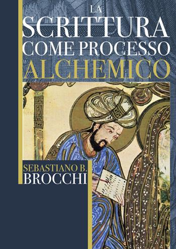 La scrittura come processo alchemico - Sebastiano B. Brocchi - Libro StreetLib 2026 | Libraccio.it