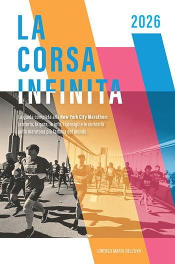 La corsa infinita. La guida completa alla New York City Marathon: la storia, la gara, le info, i consigli e le curiosità sulla maratona più famosa del mondo. Nuova ediz. - Lorenzo Maria Dell'Uva - Libro StreetLib 2026 | Libraccio.it