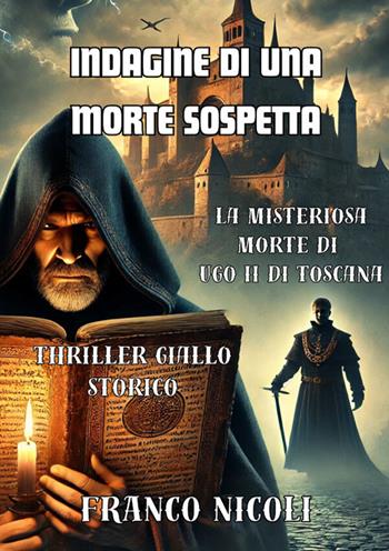 Indagine di una morte sospetta. La misteriosa morte di Ugo II di Toscana - Franco Nicoli - Libro StreetLib 2026 | Libraccio.it