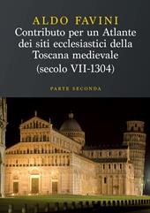 Contributo per un atlante dei siti ecclesiastici della Toscana medievale (secolo VII-1304). Vol. 2: Le diocesi di Massa Marittima, Grosseto, Sovana, Chiusi, Siena, Arezzo, Luni, Città di Castello e gli episcopati “non toscani”