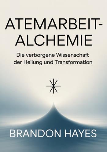 Atemarbeit-alchemie. Die verborgene Wissenschaft der Heilung und Transformation - Brandon Hayes - Libro StreetLib 2026 | Libraccio.it