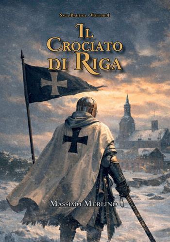 Il crociato di Riga - Massimo Merlino - Libro StreetLib 2026 | Libraccio.it