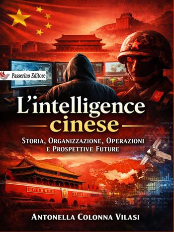 L'intelligence cinese. Storia, organizzazione, operazioni e prospettive future - Antonella Colonna Vilasi - Libro StreetLib 2026 | Libraccio.it