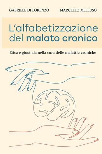 L'alfabetizzazione del malato cronico. Etica e giustizia nella cura delle malattie croniche - Marcello Melluso, Gabriele Di Lorenzo - Libro StreetLib 2026 | Libraccio.it