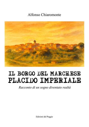 Il borgo del marchese Placido Imperiale. Racconto di un sogno diventato realtà - Alfonso Chiaromonte - Libro StreetLib 2026 | Libraccio.it