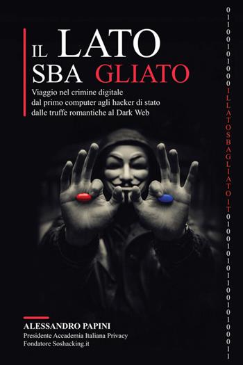 Il lato sbagliato. Viaggio nel crimine digitale: dal primo computer agli hacker di stato, dalle truffe romantiche al dark web - Alessandro Papini - Libro StreetLib 2026 | Libraccio.it