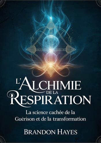 L'alchimie de la respiration. La science cachée de la guérison et de la transformation - Brandon Hayes - Libro StreetLib 2026 | Libraccio.it
