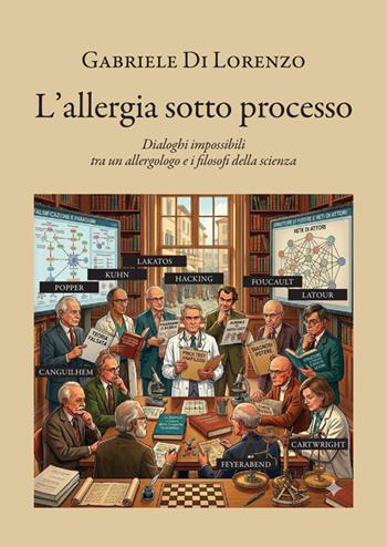 L'allergia sotto processo. Dialoghi impossibili tra un allergologo e i filosofi della scienza - Gabriele Di Lorenzo - Libro StreetLib 2026 | Libraccio.it