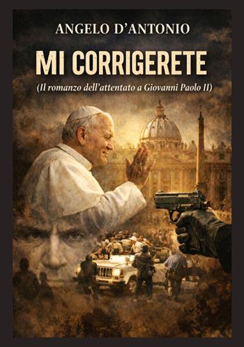 Mi corrigerete. Il romanzo dell'attentato a Giovanni Paolo II - Angelo D'Antonio - Libro StreetLib 2026 | Libraccio.it