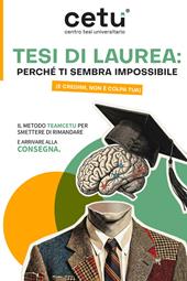 Tesi di Laurea: perché ti sembra impossibile (e credimi, non è colpa tua). Il metodo Teamcetu per smettere di rimandare e arrivare alla consegna