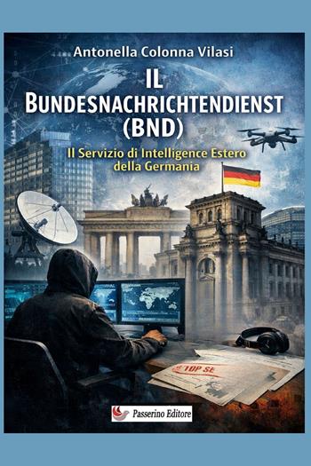 Il Bundesnachrichtendienst (BND). Il servizio di intelligence estero della Germania - Antonella Colonna Vilasi - Libro StreetLib 2026 | Libraccio.it