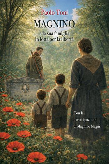 Magnino e la sua famiglia in lotta per la libertà - Paolo Toni - Libro StreetLib 2026 | Libraccio.it