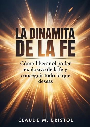 La dinamita de la fe - Claude M. Bristol - Libro StreetLib 2026 | Libraccio.it