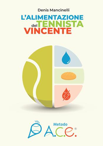L'alimentazione del tennista vincente. Metodo A.C.E. - Denis Mancinelli - Libro StreetLib 2026 | Libraccio.it