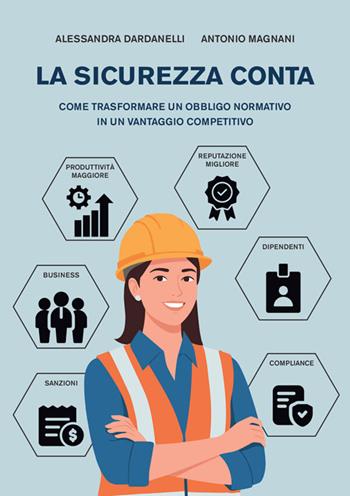 La sicurezza conta. Come trasformare un obbligo normativo in un vantaggio competitivo - Alessandra Dardanelli, Antonio Magnani - Libro StreetLib 2026 | Libraccio.it