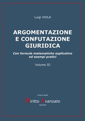 Argomentazione e confutazione giuridica. Con formule matematiche esplicative ed esempi pratici. Nuova ediz. - Luigi Viola - Libro StreetLib 2026 | Libraccio.it