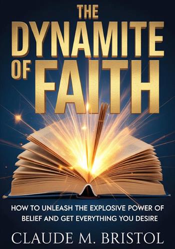 The dynamite of faith - Claude M. Bristol - Libro StreetLib 2026 | Libraccio.it