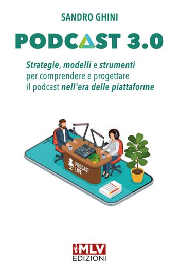 Podcast 3.0. Strategie, modelli e strumenti per comprendere e progettare il podcast nell'era delle piattaforme - Sandro Ghini - Libro StreetLib 2026 | Libraccio.it