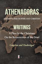 Writings. A plea for the christians. On the resurrection of the dead