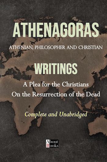 Writings. A plea for the christians. On the resurrection of the dead - Athenagoras Of Athens - Libro StreetLib 2026 | Libraccio.it