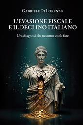 L'evasione fiscale e il declino italiano. Una diagnosi che nessuno vuole fare