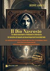 Il Dio nascosto. Tra silenzi assordanti e rivelazioni in chiaroscuro. Un tentativo di risposta ad alcuni importanti temi della fede