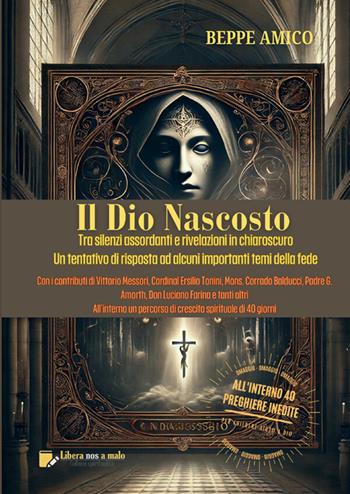 Il Dio nascosto. Tra silenzi assordanti e rivelazioni in chiaroscuro. Un tentativo di risposta ad alcuni importanti temi della fede - Beppe Amico - Libro StreetLib 2026 | Libraccio.it