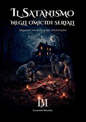 Il satanismo negli omicidi seriali. Spiegazioni scientifiche ed altre interpretazioni