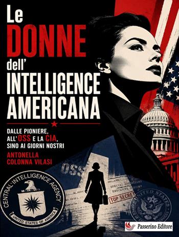 Le donne dell'Intelligence americana. Dalle pioniere, all'OSS e la CIA, sino ai giorni nostri - Antonella Colonna Vilasi - Libro StreetLib 2026 | Libraccio.it