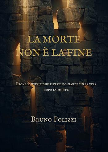 La morte non è la fine. Prove scientifiche e testimonianze sulla vita dopo la morte. Ediz. integrale - Bruno Polizzi - Libro StreetLib 2026 | Libraccio.it