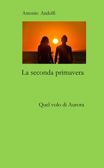 La seconda primavera. Quel volo di Arianna - Antonio Andolfi - Libro StreetLib 2026 | Libraccio.it