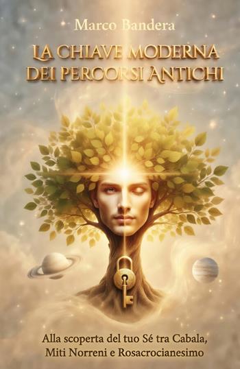 La chiave moderna dei percorsi antichi. Alla scoperta del tuo sé tra Cabala, miti norreni e rosacrocianesimo - Marco Bandera - Libro StreetLib 2026 | Libraccio.it