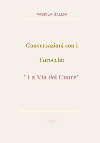 Conversazioni con i tarocchi: «la via del cuore» - Fabiola Gallio - Libro StreetLib 2026 | Libraccio.it