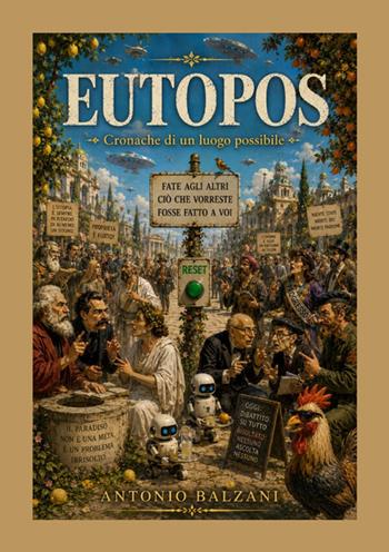 Eutopos. Cronache di un luogo possibile - Antonio Balzani - Libro StreetLib 2026 | Libraccio.it