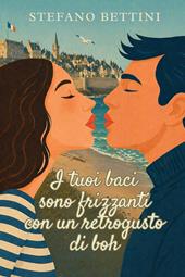 I tuoi baci sono frizzanti con un retrogusto di boh. Un'avventura ironica e romantica tra Parigi, la Bretagna e i misteri di famiglia