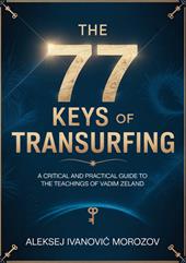 The 77 keys of transurfing. A critical and practical guide to the teachings of Vadim Zeland