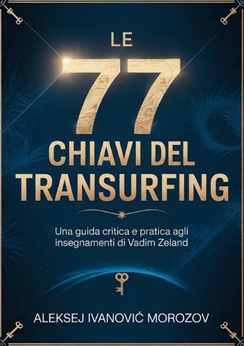 Le 77 chiavi del transurfing. Una guida critica e pratica agli insegnamenti di Vadim Zeland - Aleksej Ivanovic Morozov - Libro StreetLib 2026 | Libraccio.it