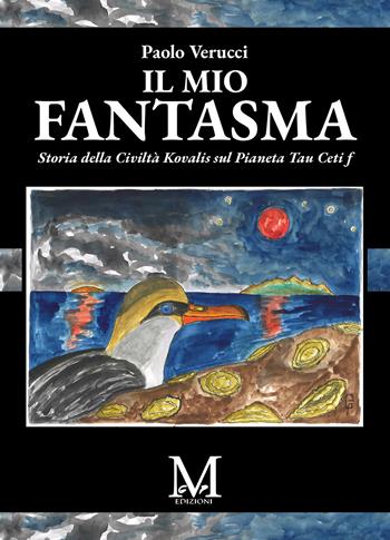 Il mio fantasma. Storia della Civiltà Kovalis sul Pianeta Tau Ceti f - Paolo Verucci - Libro StreetLib 2026 | Libraccio.it