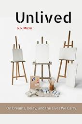 Unlived. On dreams, delay, and the lives we carry